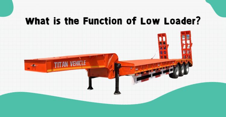 What is the Function of Low Loader in Ghana
